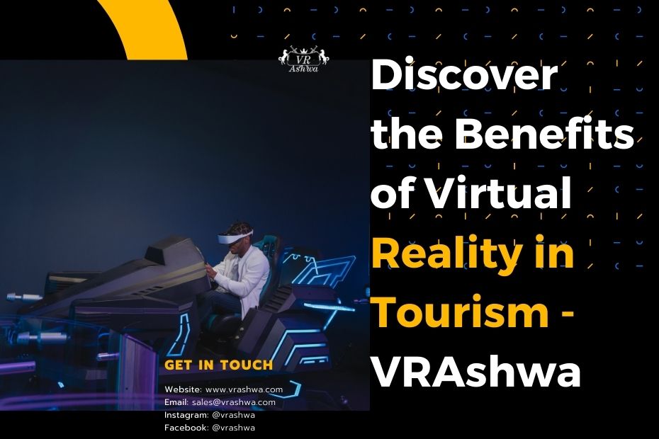 Discover the Benefits of Virtual Reality in Tourism - VRAshwa