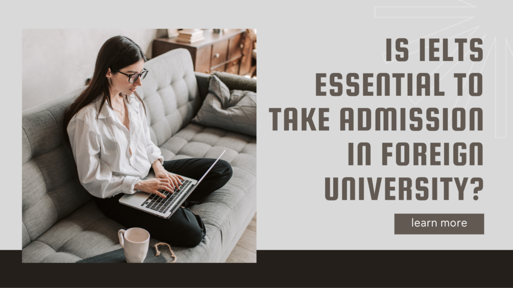 Is IELTS Essential To Take Admission In Foreign University? Is IELTS Essential To Take Admission In Foreign University?