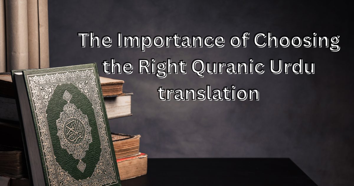 The Importance of Choosing the Right Quranic Urdu translation