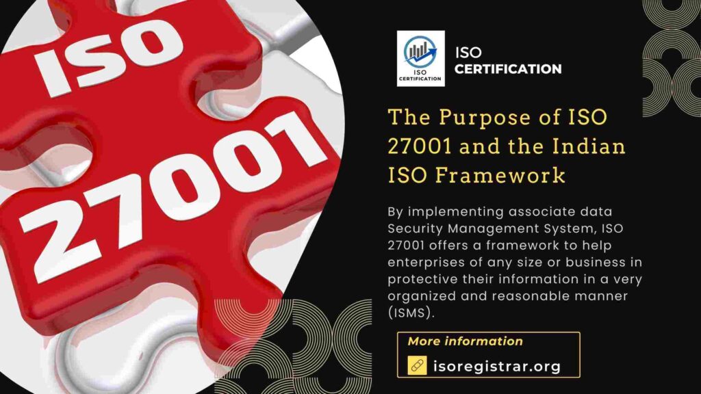 The Purpose of ISO 27001 and the Indian ISO Framework The Purpose of ISO 27001 and the Indian ISO Framework