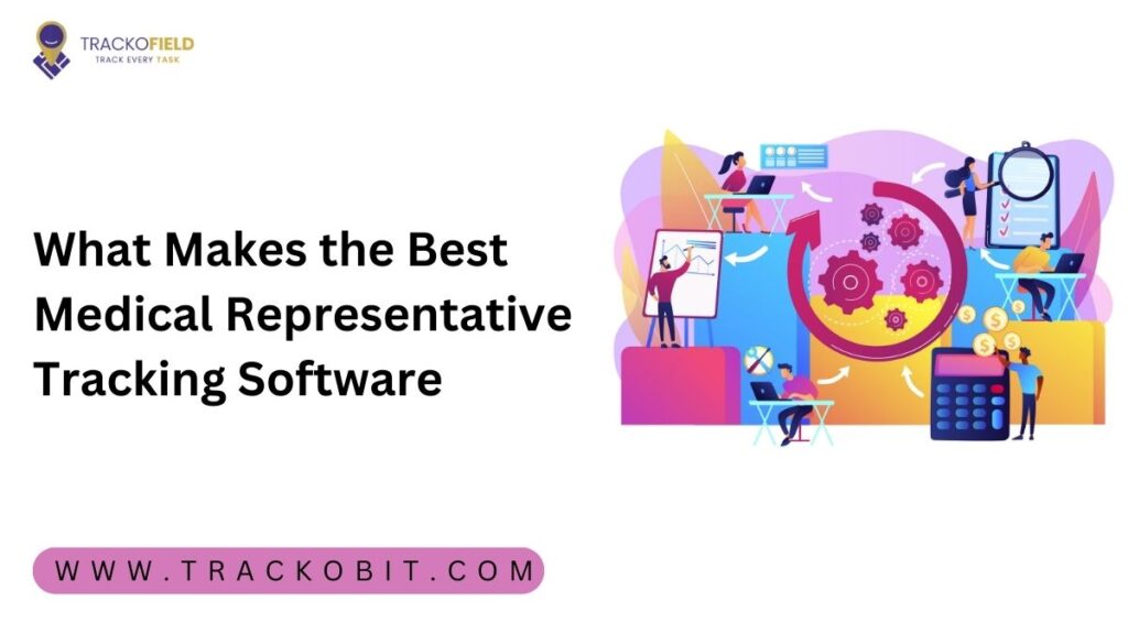 What Makes the Best Medical Representative Tracking Software What Makes the Best Medical Representative Tracking Software