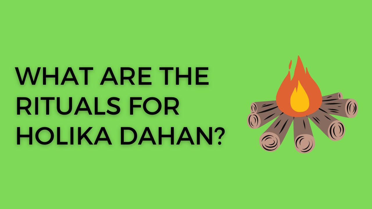 What are the rituals for Holika Dahan?