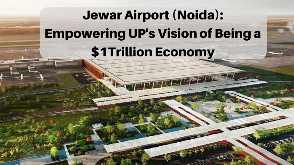 Jewar Airport (Noida): Empowering UP’s Vision of Being a Trillion Economy Jewar Airport (Noida): Empowering UP’s Vision of Being a Trillion Economy